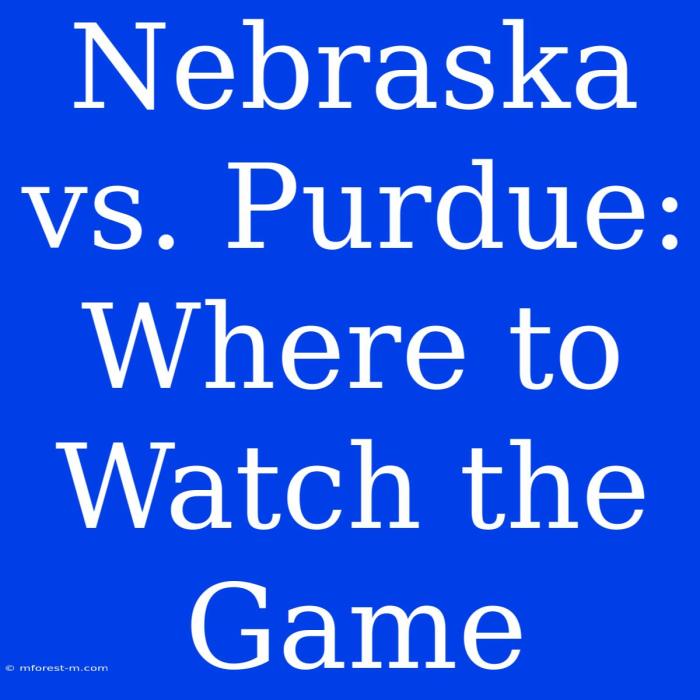 Nebraska vs Purdue